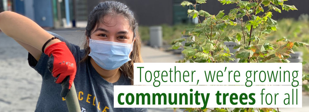 Image of girl wearing mask and holding shovel. Text says, "Together, we're growing community trees for all."